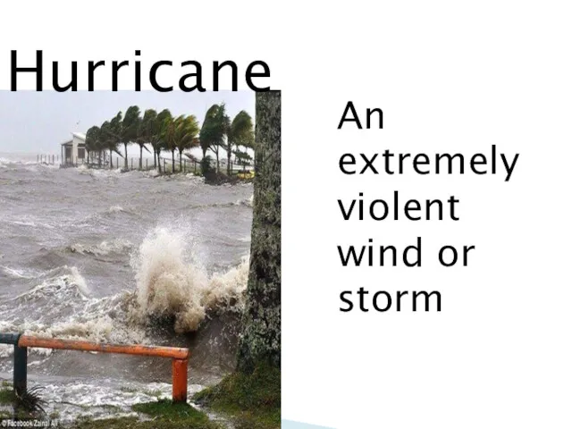 Hurricane An extremely violent wind or storm