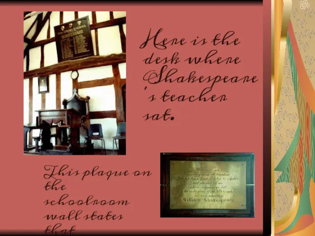 Here is the desk where Shakespeare's teacher sat. This plaque