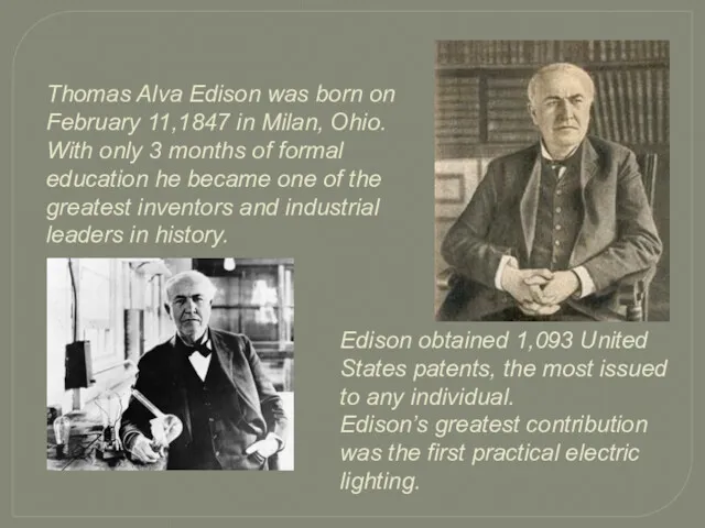 Thomas Alva Edison was born on February 11,1847 in Milan, Ohio. With only