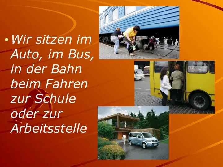 Wir sitzen im Auto, im Bus, in der Bahn beim Fahren zur Schule oder zur Arbeitsstelle