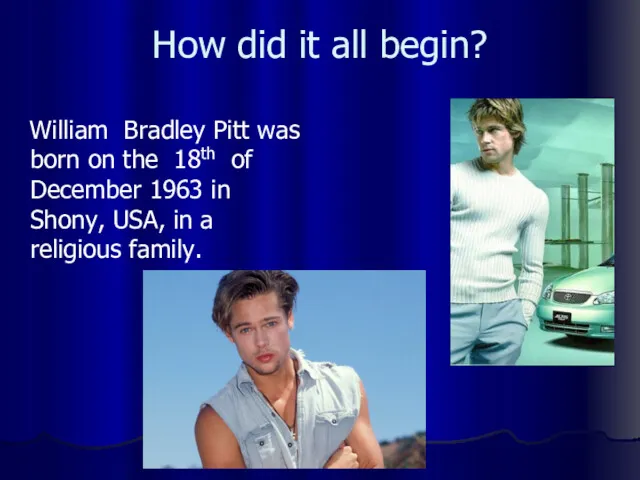 How did it all begin? William Bradley Pitt was born