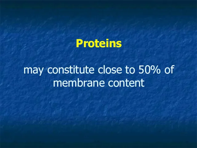 Proteins may constitute close to 50% of membrane content