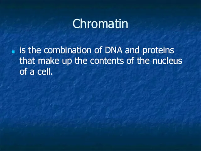 Chromatin is the combination of DNA and proteins that make up the contents