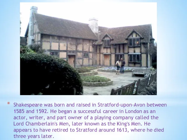 Shakespeare was born and raised in Stratford-upon-Avon between 1585 and