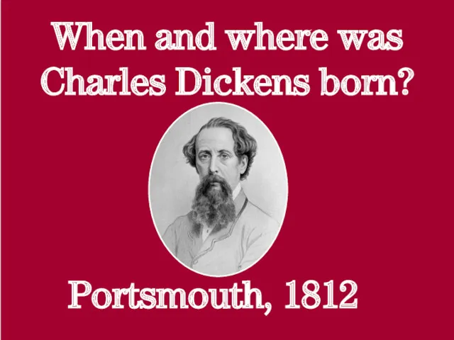 When and where was Charles Dickens born? Portsmouth, 1812