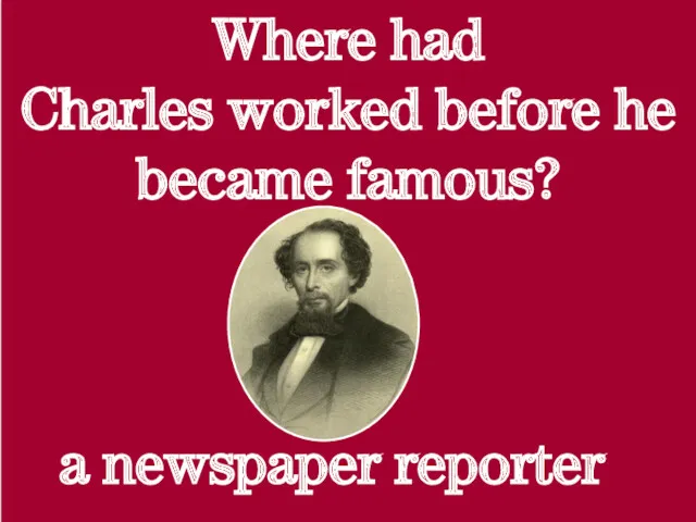 Where had Charles worked before he became famous? a newspaper reporter