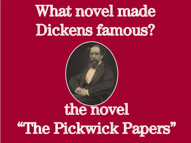 What novel made Dickens famous? the novel “The Pickwick Papers”