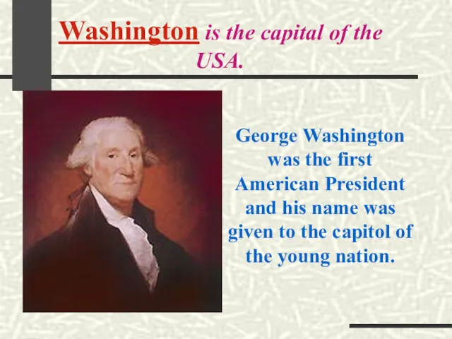 Washington is the capital of the USA. George Washington was