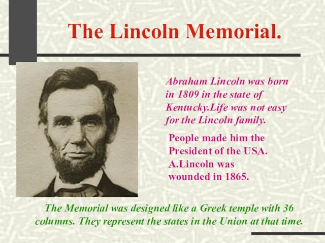 The Lincoln Memorial. Abraham Lincoln was born in 1809 in