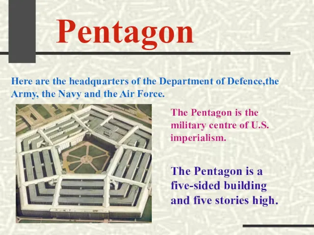 Pentagon Here are the headquarters of the Department of Defence,the