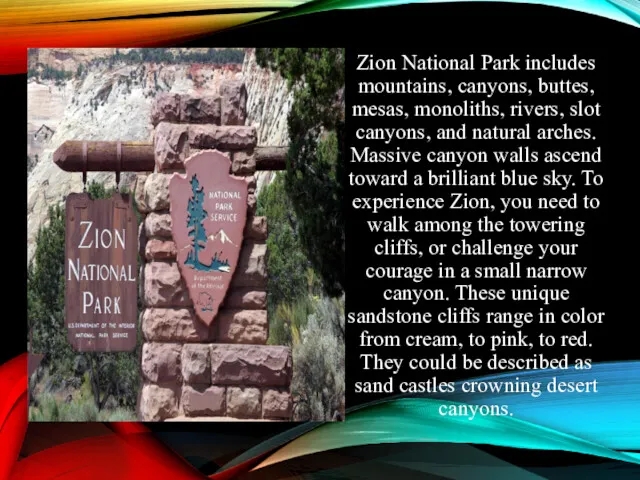 Zion National Park includes mountains, canyons, buttes, mesas, monoliths, rivers,