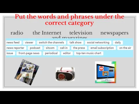 Put the words and phrases under the correct category radio the Internet television newspapers and magazines