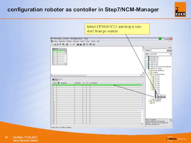 configuration roboter as contoller in Step7/NCM-Manager Select CP1616-V2.1 and drop it into slot1 from pc-station