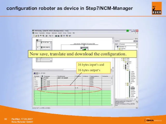 configuration roboter as device in Step7/NCM-Manager Now save, translate und download the configuration.