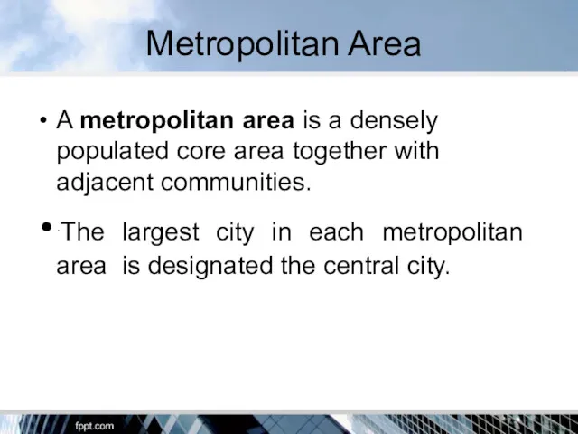 Metropolitan Area A metropolitan area is a densely populated core