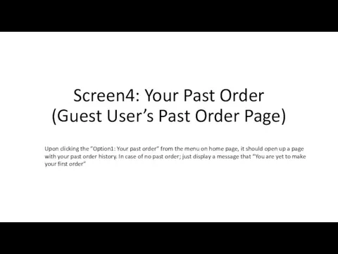 Screen4: Your Past Order (Guest User’s Past Order Page) Upon clicking the ”Option1: