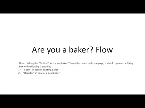 Are you a baker? Flow Upon clicking the ”Option2: Are you a baker?”