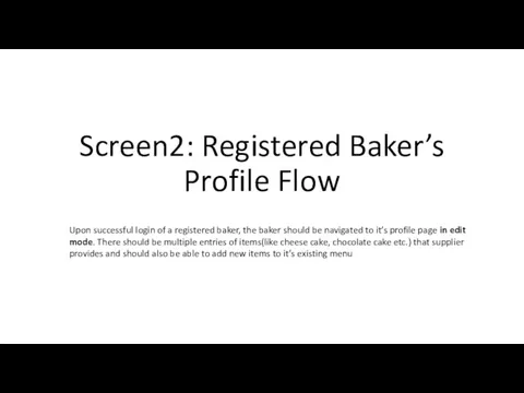 Screen2: Registered Baker’s Profile Flow Upon successful login of a registered baker, the