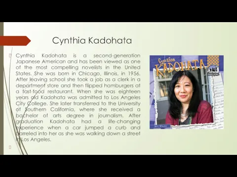 Cynthia Kadohata Cynthia Kadohata is a second-generation Japanese American and