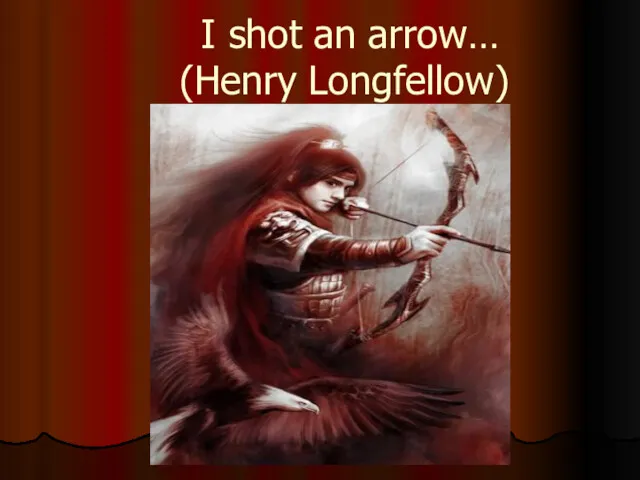 I shot an arrow… (Henry Longfellow)