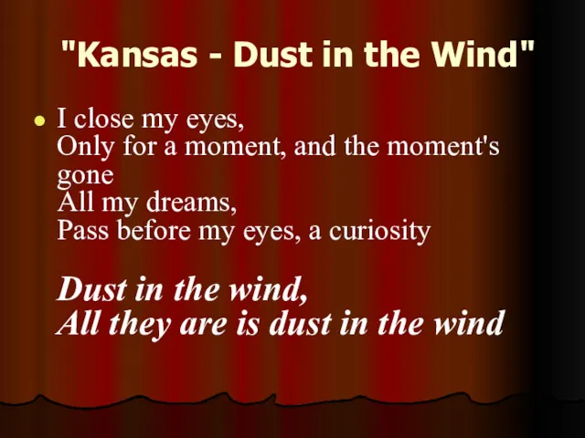 "Kansas - Dust in the Wind" I close my eyes,