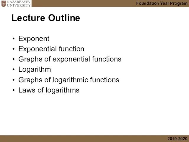 Lecture Outline Exponent Exponential function Graphs of exponential functions Logarithm