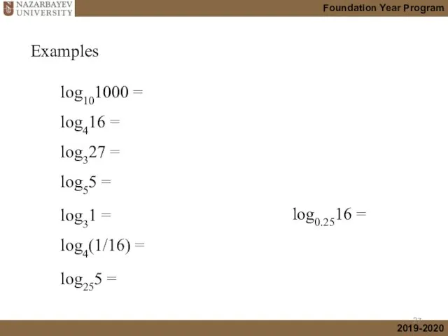 Examples log101000 = log416 = log327 = log55 = log31