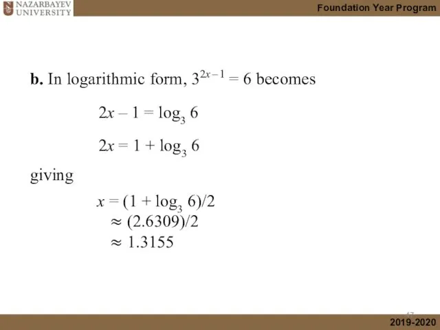 b. In logarithmic form, 32x – 1 = 6 becomes