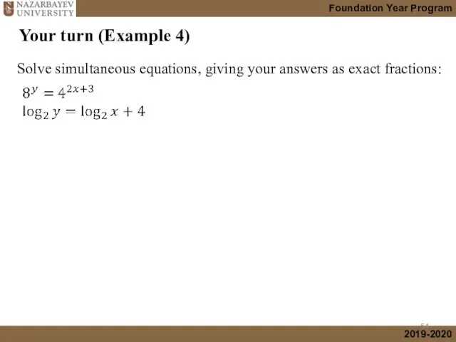 Your turn (Example 4) Solve simultaneous equations, giving your answers as exact fractions: