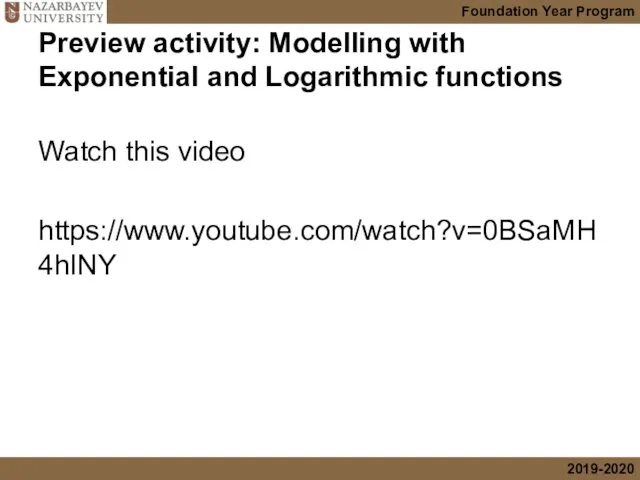 Preview activity: Modelling with Exponential and Logarithmic functions Watch this video https://www.youtube.com/watch?v=0BSaMH4hINY