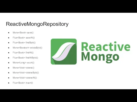 ReactiveMongoRepository Mono save() Flux saveAll() Flux findById() Mono existsById() Flux