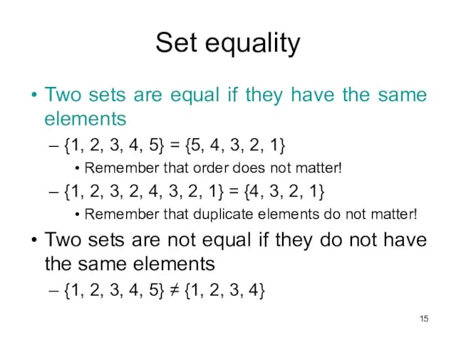 Set equality Two sets are equal if they have the