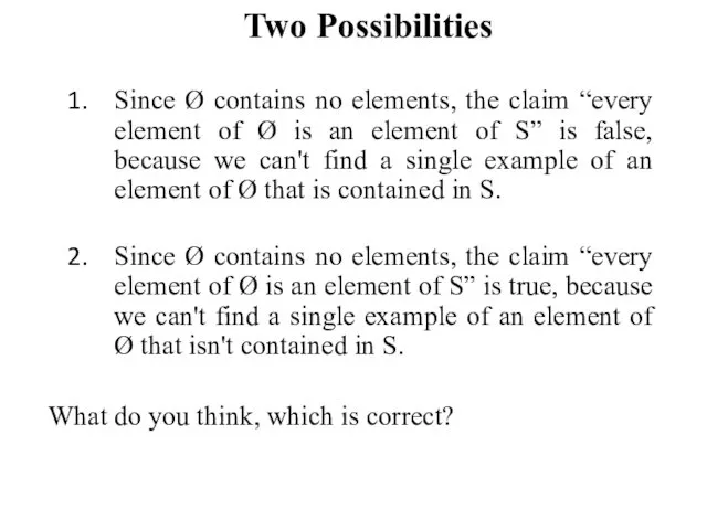 Two Possibilities Since Ø contains no elements, the claim “every