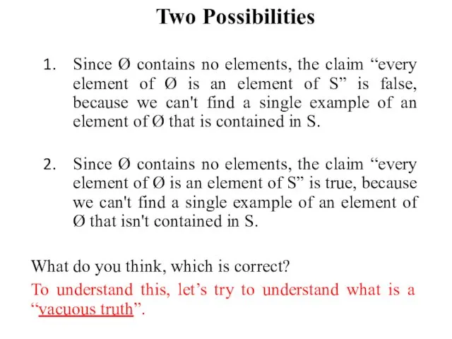 Two Possibilities Since Ø contains no elements, the claim “every
