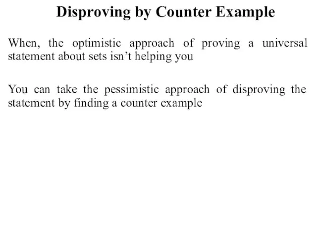 Disproving by Counter Example When, the optimistic approach of proving