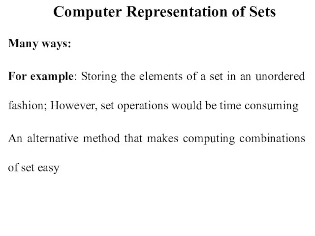 Computer Representation of Sets Many ways: For example: Storing the