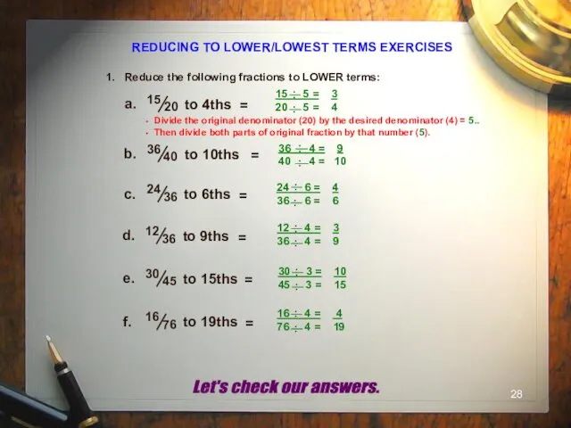REDUCING TO LOWER/LOWEST TERMS EXERCISES 1. Reduce the following fractions