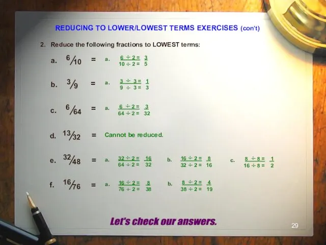 REDUCING TO LOWER/LOWEST TERMS EXERCISES (con’t) 2. Reduce the following