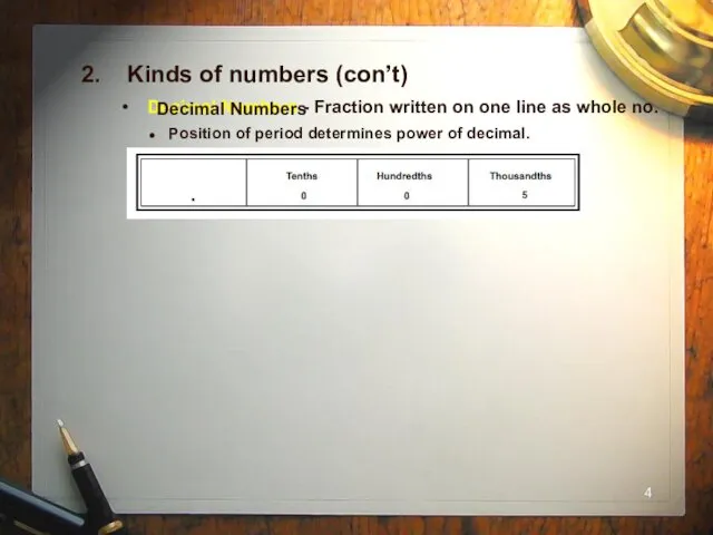 2. Kinds of numbers (con’t) Decimal Numbers - Fraction written