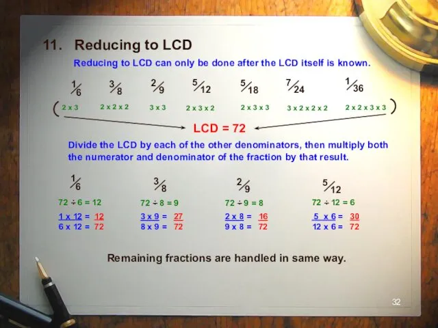 Divide the LCD by each of the other denominators, then