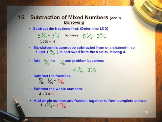 15. Subtraction of Mixed Numbers (con’t) Borrowing