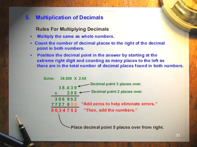 5. Multiplication of Decimals Multiply the same as whole numbers.