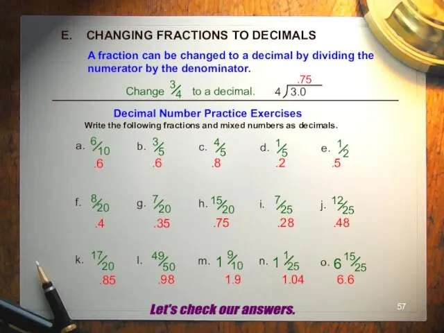E. CHANGING FRACTIONS TO DECIMALS A fraction can be changed