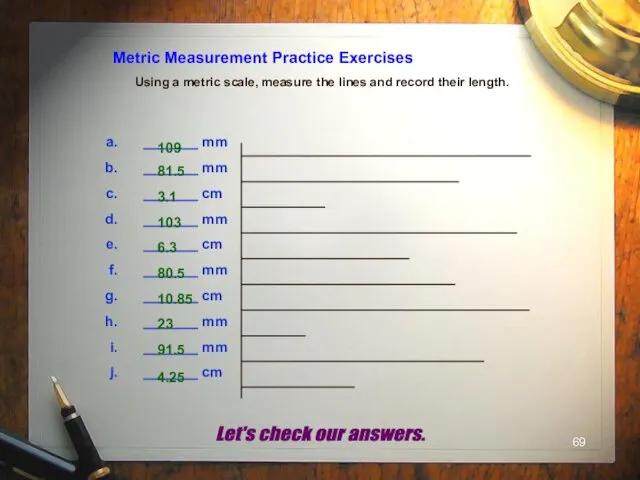 Metric Measurement Practice Exercises Using a metric scale, measure the