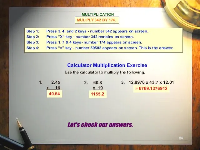 40.64 1155.2 = 6769.1376912 MULTIPLICATION MULIPLY 342 BY 174. Step