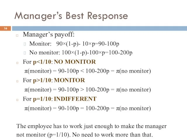 Manager’s Best Response Manager’s payoff: Monitor: 90×(1-p)- 10×p=90-100p No monitor: