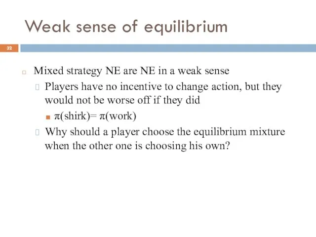 Weak sense of equilibrium Mixed strategy NE are NE in