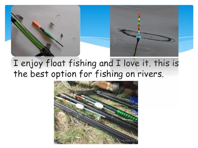I enjoy float fishing and I love it. this is