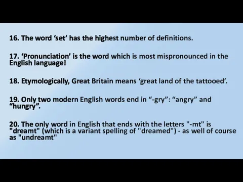 16. The word ‘set’ has the highest number of definitions. 17. ‘Pronunciation’ is