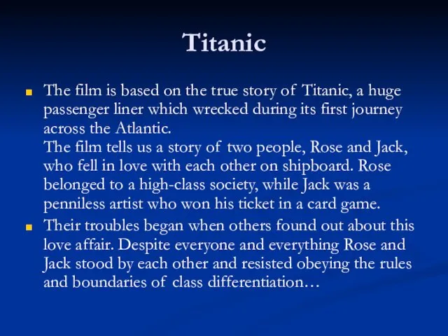 Titanic The film is based on the true story of Titanic, a huge